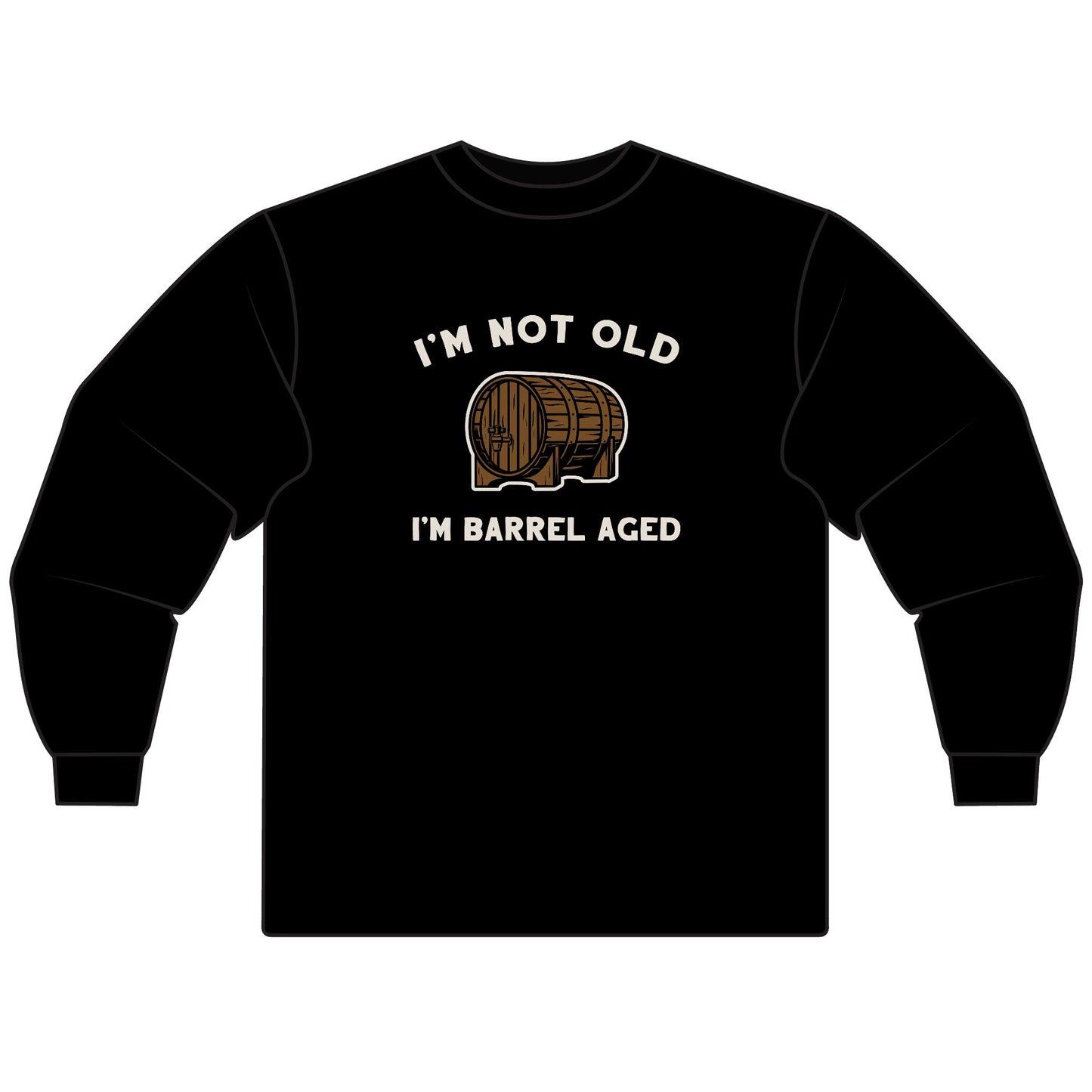 I'm Not Old, I'm Barrel Aged Long Sleeve T-Shirt - Perfect for Birthdays, Wine Lovers, Aging Gracefully, Humorous Gift