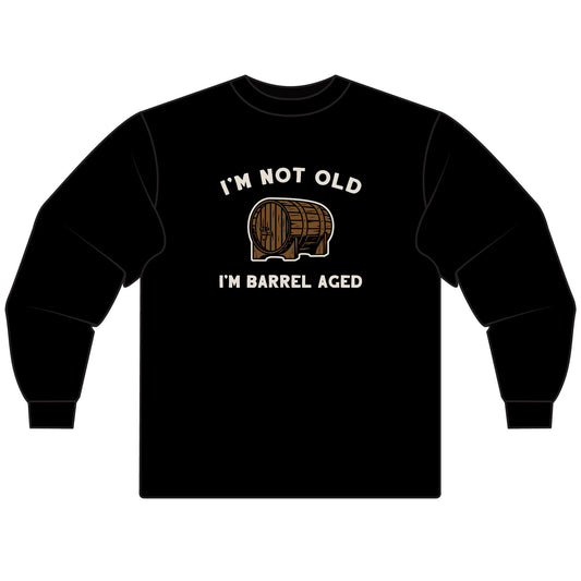 I'm Not Old, I'm Barrel Aged Long Sleeve T-Shirt - Perfect for Birthdays, Wine Lovers, Aging Gracefully, Humorous Gift