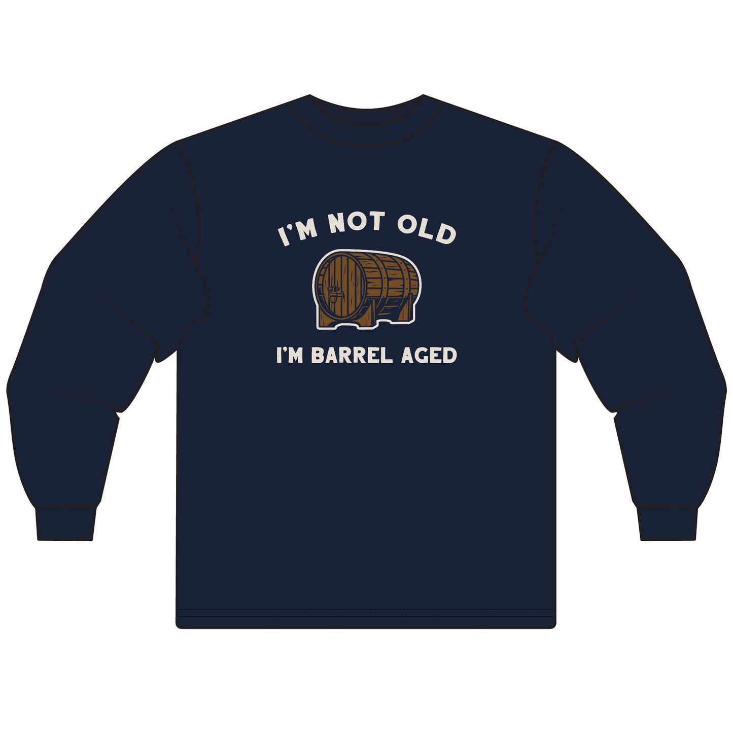 I'm Not Old, I'm Barrel Aged Long Sleeve T-Shirt - Perfect for Birthdays, Wine Lovers, Aging Gracefully, Humorous Gift