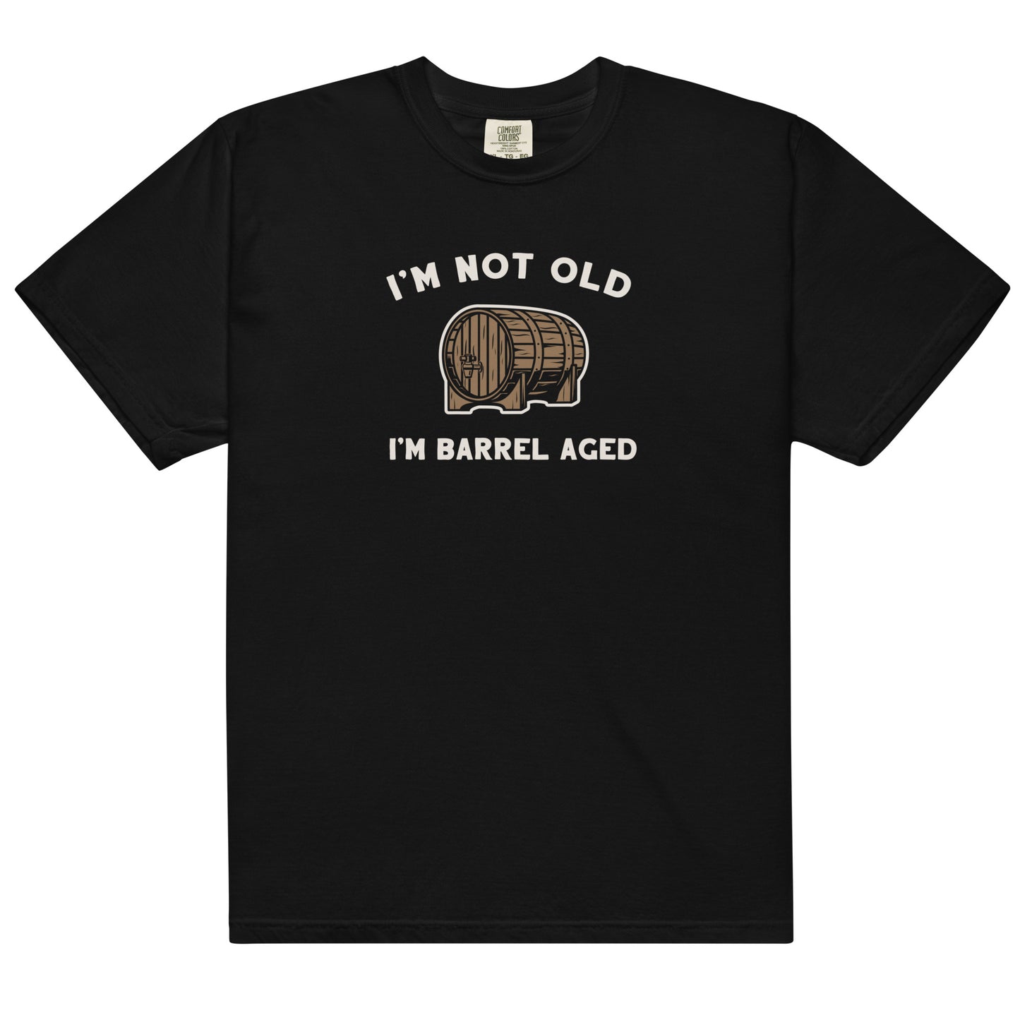 I'm Not Old I'm Barrel Aged T-shirt